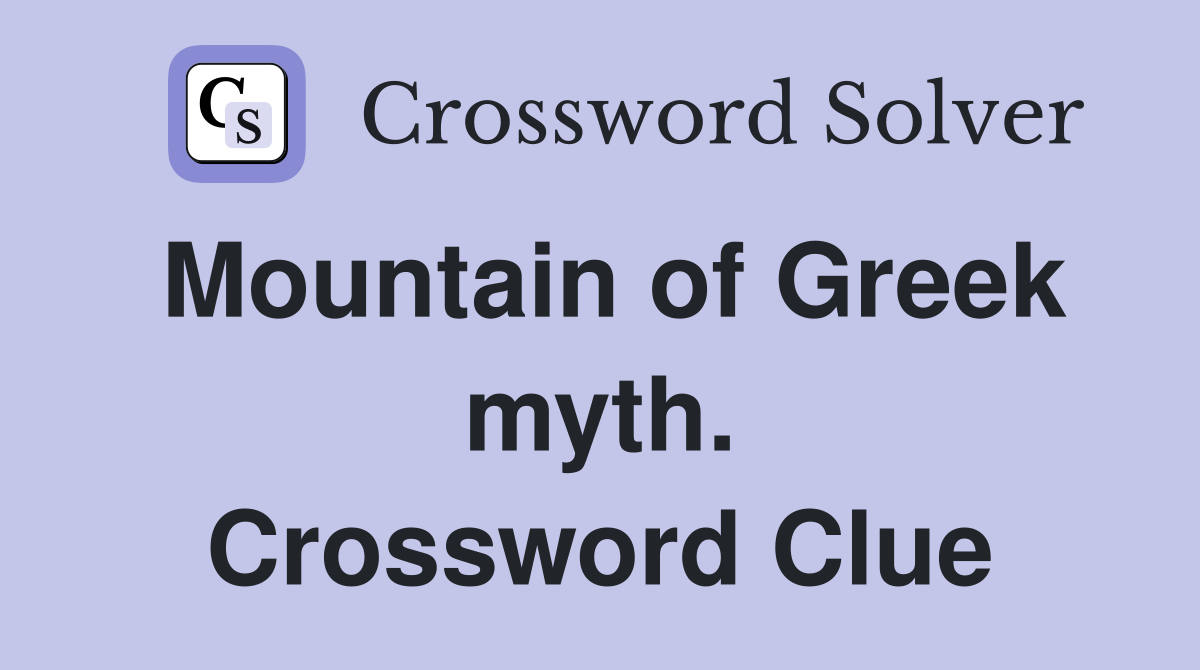 Mountain of Greek myth. Crossword Clue Answers Crossword Solver